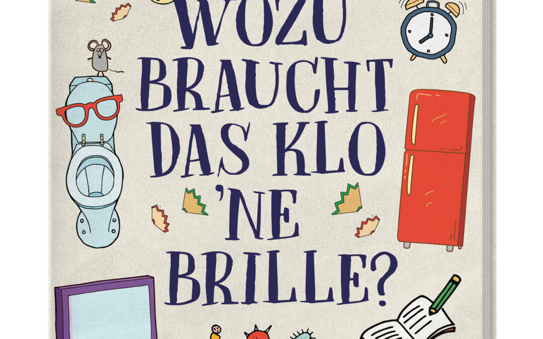 Wozu braucht das Klo ’ne Brille?