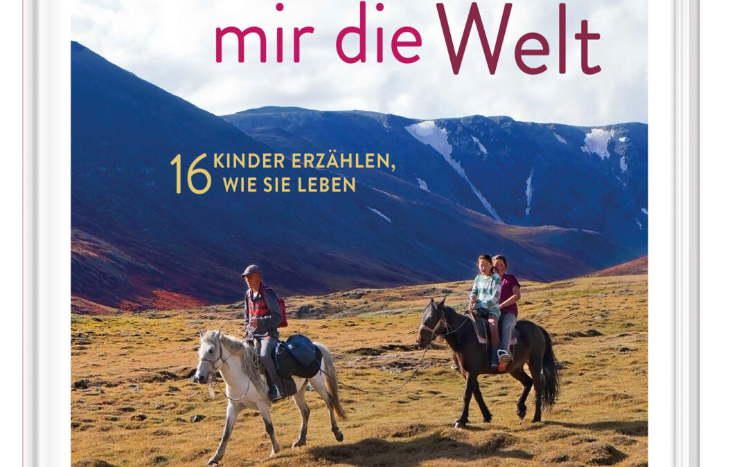 Ich wünsch mir die Welt – 16 Kinder erzählen, wie sie leben