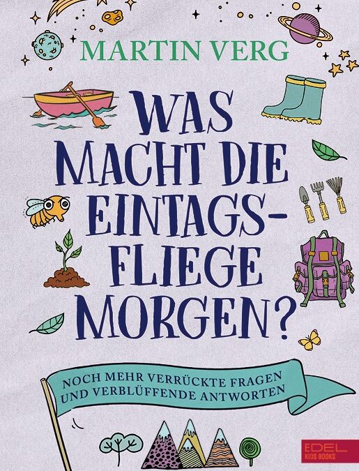 Was macht die Eintagsfliege morgen? Noch mehr verrückte Fragen und verblüffende Antworten