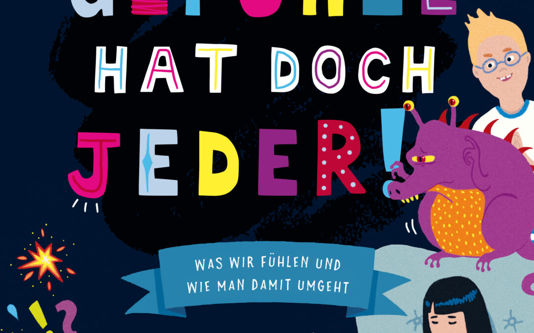 Gefühle hat doch jeder! Was wir fühlen und wie man damit umgeht