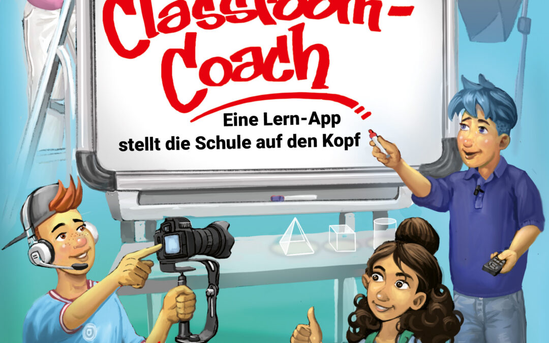 Der Classroom-Coach– Eine Lern-App stellt die Schule auf den Kopf