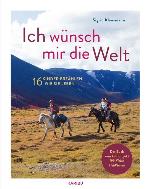 Ich wünsch mir die Welt – 16 Kinder erzählen, wie sie leben