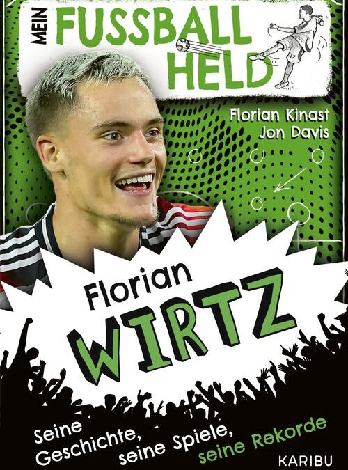 Mein Fußballheld Florian Wirtz – Seine Geschichte, seine Spiele, seine Rekorde
