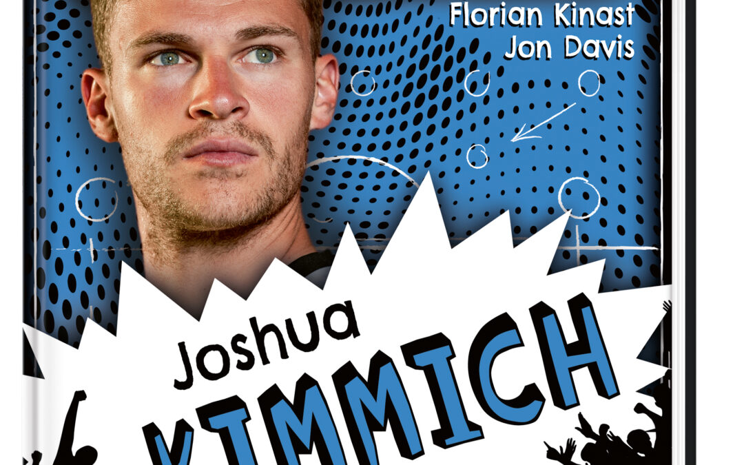 Mein Fußballheld Joshua Kimmich – Seine Geschichte, seine Spiele, seine Rekorde