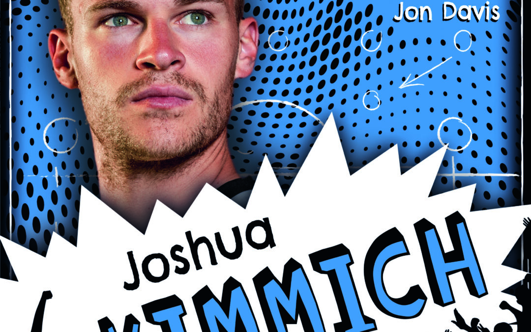 Mein Fußballheld Joshua Kimmich – Seine Geschichte, seine Spiele, seine Rekorde
