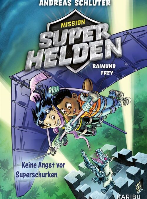 Mission Superhelden (Band 3) – Keine Angst vor Superschurken